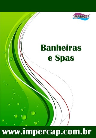 www.impercap.com.br
Banheiras
e Spas
 