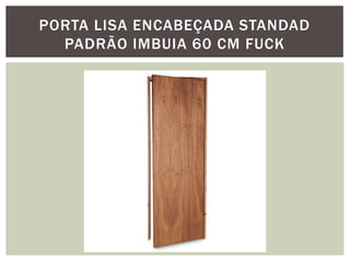PORTA LISA ENCABEÇADA STANDAD
PADRÃO IMBUIA 60 CM FUCK

 