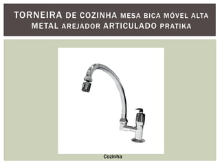 TORNEIRA DE COZINHA

MESA BICA MÓVEL ALTA
METAL AREJADOR ARTICULADO PRATIKA

Cozinha

 