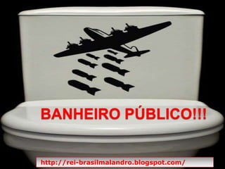 BANHEIRO PÚBLICO!!! http://rei-brasilmalandro.blogspot.com/ 