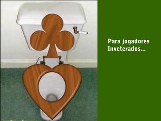 Para jogadores
Inveterados...
 