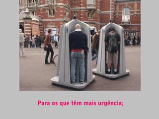 Para os que têm mais urgência;
 