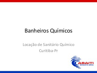 Banheiros Químicos
Locação de Sanitário Químico
Curitiba-Pr
 