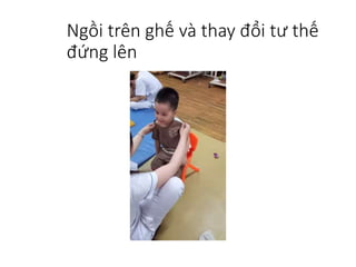 Ngồi trên ghế và thay đổi tư thế
đứng lên
 