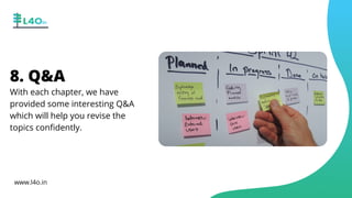 With each chapter, we have
provided some interesting Q&A
which will help you revise the
topics confidently.
www.l4o.in
8. Q&A
 