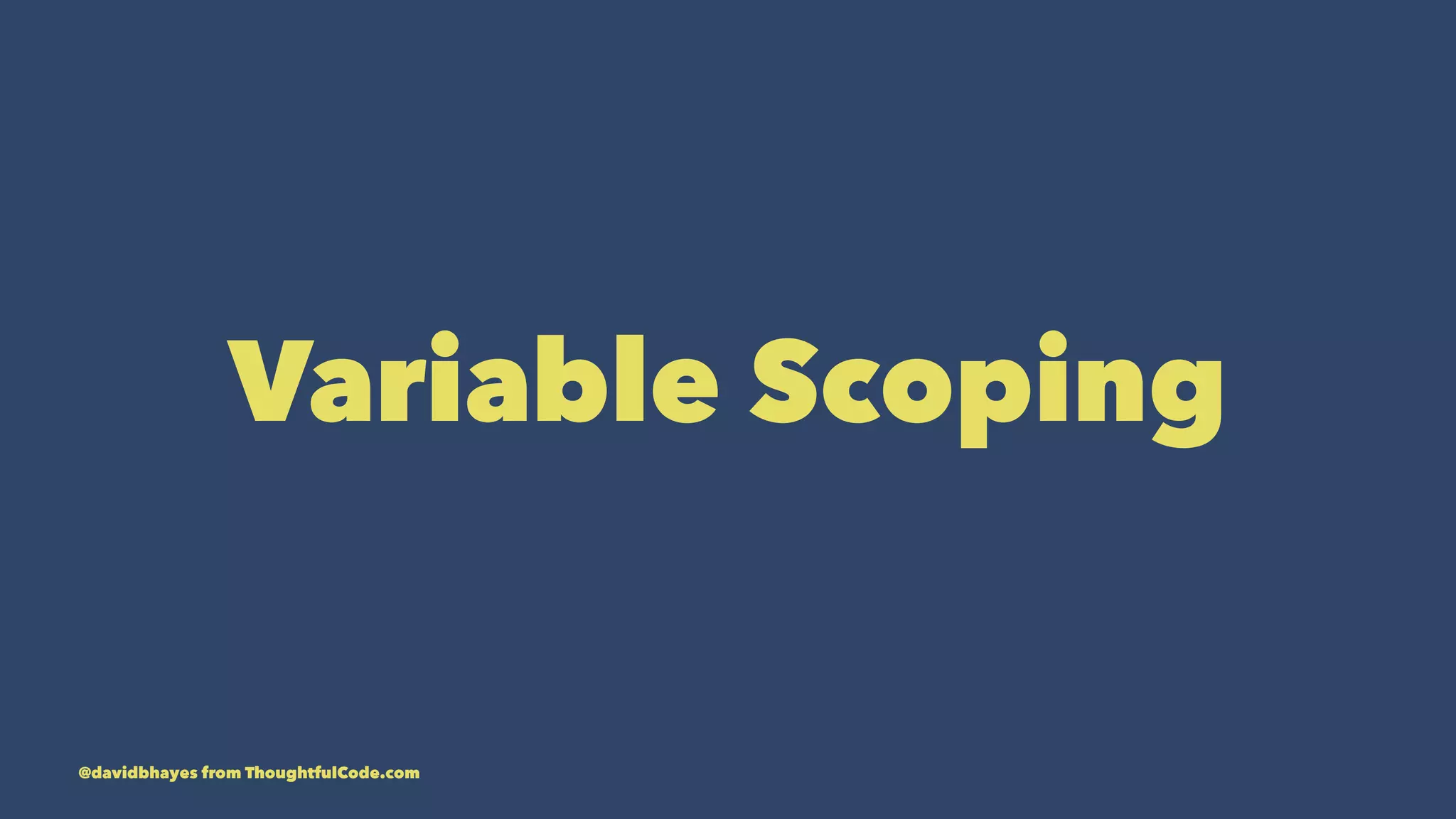 Variable Scoping @davidbhayes from ThoughtfulCode.com 