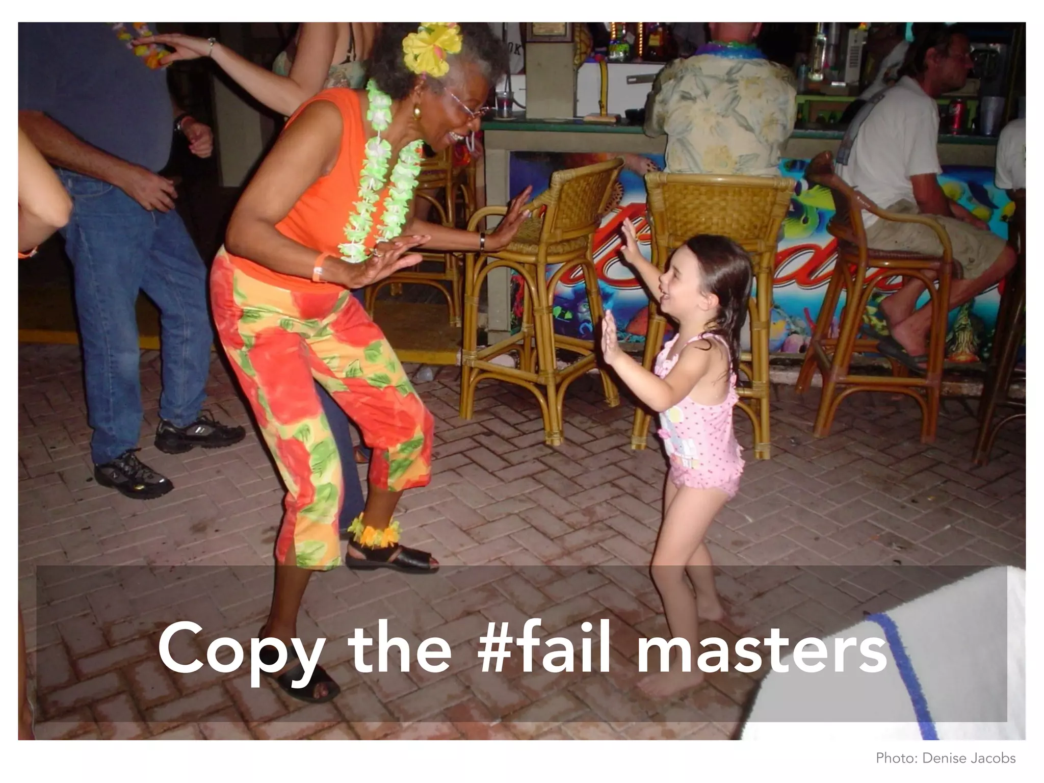 Copy the #fail masters
Photo: Denise Jacobs
 