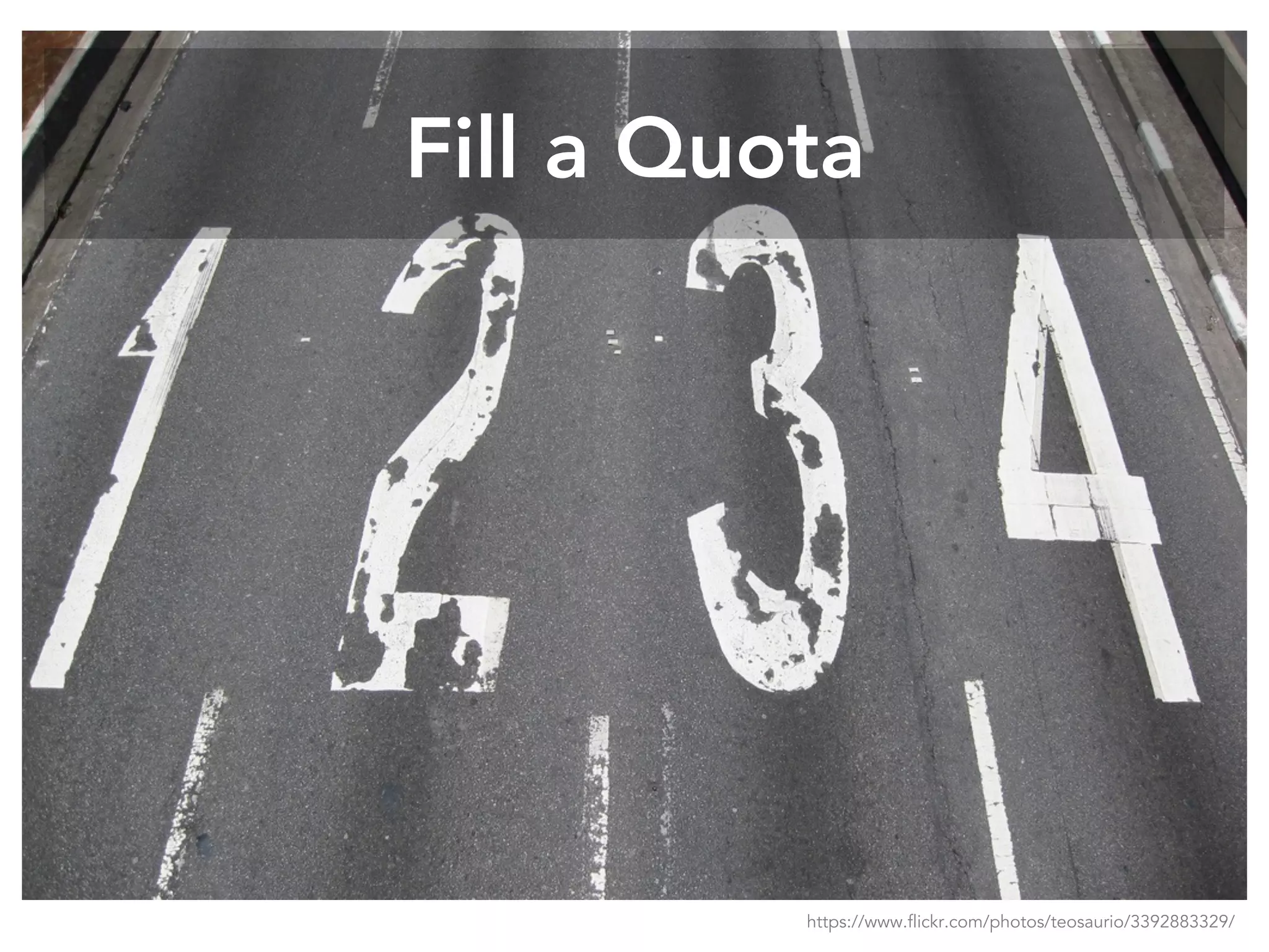 Fill a Quota
https://www.flickr.com/photos/teosaurio/3392883329/
 