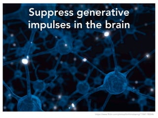 Suppress generative
impulses in the brain
https://www.flickr.com/photos/birthintobeing/11841180046
 