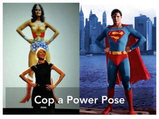 Cop a Power Pose
 
