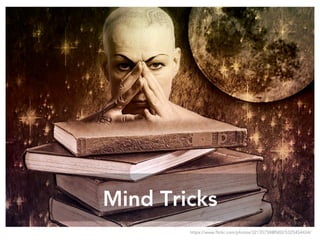 Mind Tricks
https://www.flickr.com/photos/32135758@N02/5325454434/
 
