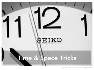 Time & Space Tricks
http://www.flickr.com/photos/indraw/4857101224/
 