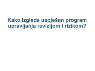 Kako izgleda uspješan program upravljanja revizijom i rizikom? 