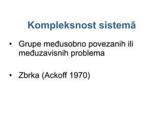 Grupe međusobno povezanih ili međuzavisnih problema Zbrka  (Ackoff 1970) Kompleksnost sistemā 