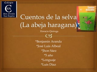*Benjamín Aranda
*José Luis Albeal
*Jhon Sáez
*5 año
*Lenguaje
*Luis Díaz
IMAGEN
DEL LIBRO
Horacio Quiroga
 