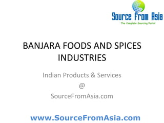 BANJARA FOODS AND SPICES INDUSTRIES  Indian Products & Services @ SourceFromAsia.com 