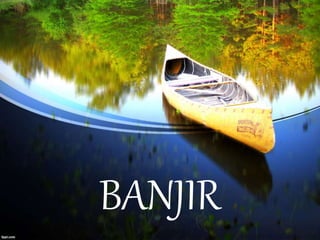 BANJIR
 