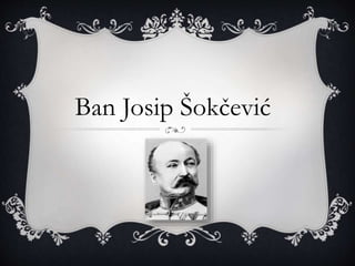 Ban Josip Šokčević
 
