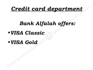 Credit card department Bank Alfalah offers: VISA Classic VISA Gold 