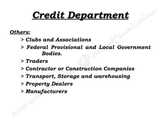 Credit Department Others: > Clubs and Associations > Federal Provisional and Local Government    Bodies. > Traders > Contractor or Construction Companies > Transport, Storage and warehousing > Property Dealers > Manufacturers 