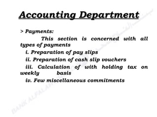 Accounting Department > Payments: This section is concerned with all types of payments i. Preparation of pay slips ii. Preparation of cash slip vouchers iii. Calculation of with holding tax on weekly  basis iv. Few miscellaneous commitments 