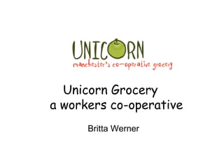 Unicorn Grocery
a workers co-operative
Britta Werner

 