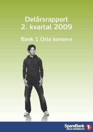 Delårsrap
port
2. kvartal


                   2009
                   Bank 1 Oslo
                   konsernDel
                   årsrapport
                   2. kvartal
                   2009
                          Bank 1 Os




                                 -
             -1-
 