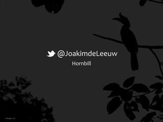 @JoakimdeLeeuw
                   Hornbill




HORNBILL 2011
 