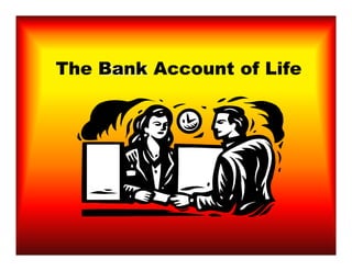 The Bank Account of Life
 