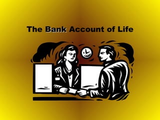 The BankBank Account of Life
 