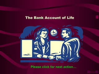 The BankBank Account of Life
Please click for next action…
Nidokidos
 