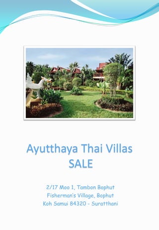 Ayutthaya Thai Villas
SALE
2/17 Moo 1, Tambon Bophut
Koh Samui 84320 - Suratthani
 