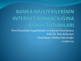 Ders:Pazarlama Uygulamaları ve Internet Pazarlaması
Prof. Dr. Esin Küheylan
Hazırlayan: Aslıhan Sakızlıoğlu
2013801015
 