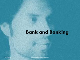 Bank and Banking
4/10/2013 Babasabpatilfreepptmba.com
 