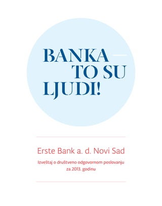 Erste Bank a. d. Novi Sad
Izveštaj o društveno odgovornom poslovanju
za 2013. godinu
 