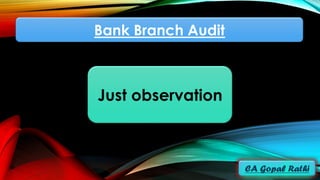 Bank Branch Audit
Just observation
 