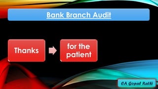 Bank Branch Audit
Thanks
for the
patient
hearing
 