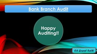 Bank Branch Audit
Happy
Auditing!!
 