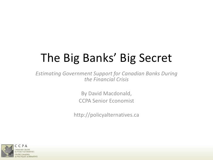 The Big Banks’ Big SecretEstimating Government Support for Canadian Banks During                  the Financial Crisis    ...