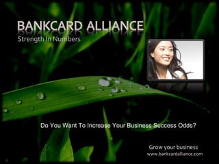 [object Object],Strength In Numbers www.bankcardalliance.com Do You Want To Increase Your Business Success Odds? 
