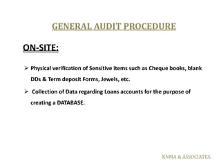 GENERAL AUDIT PROCEDURE

ON-SITE:
 Physical verification of Sensitive items such as Cheque books, blank
  DDs & Term depo...
