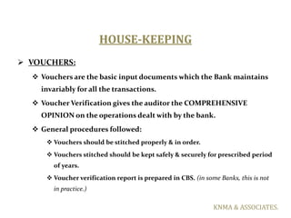HOUSE-KEEPING
 VOUCHERS:
   Vouchers are the basic input documents which the Bank maintains
    invariably for all the t...