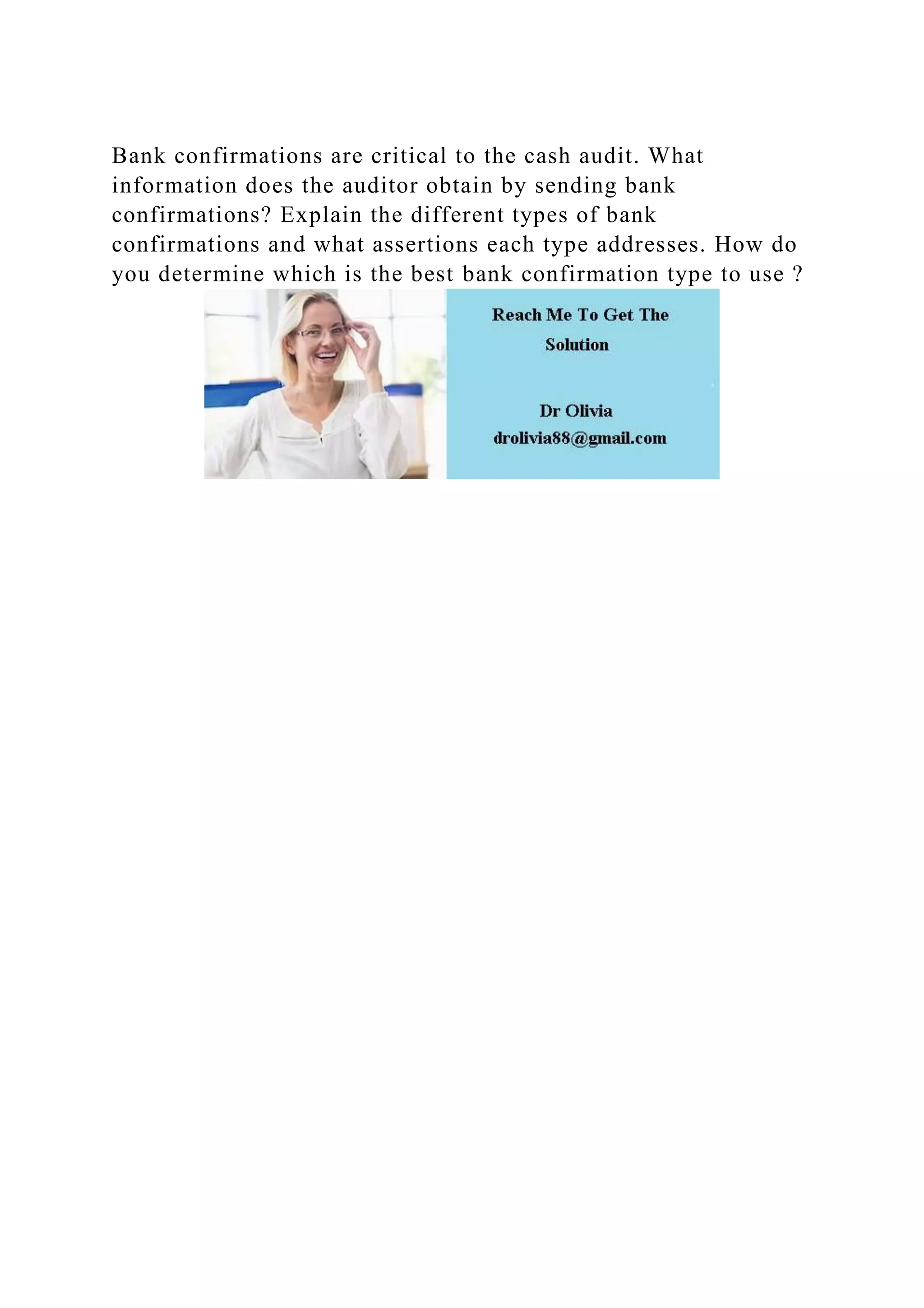 Bank confirmations are critical to the cash audit. What information .docx