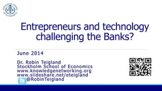 Entrepreneurs and technology
challenging the Banks?
 