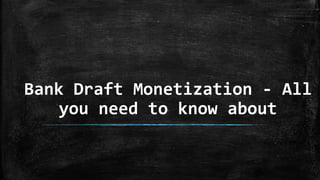Bank Draft Monetization - All
you need to know about
 
