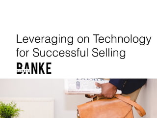 Leveraging on Technology
for Successful Selling
 