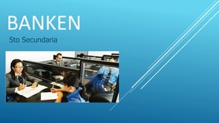 BANKEN
5to Secundaria