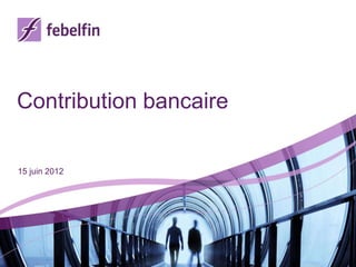 Contribution bancaire

15 juin 2012
 