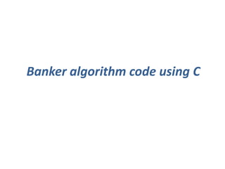 Banker algorithm code using C
 