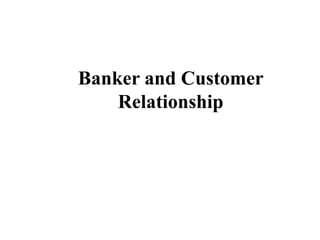 Banker and Customer
Relationship

 
